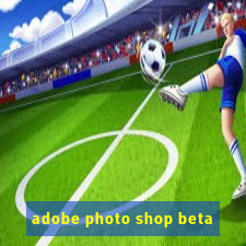 adobe photo shop beta